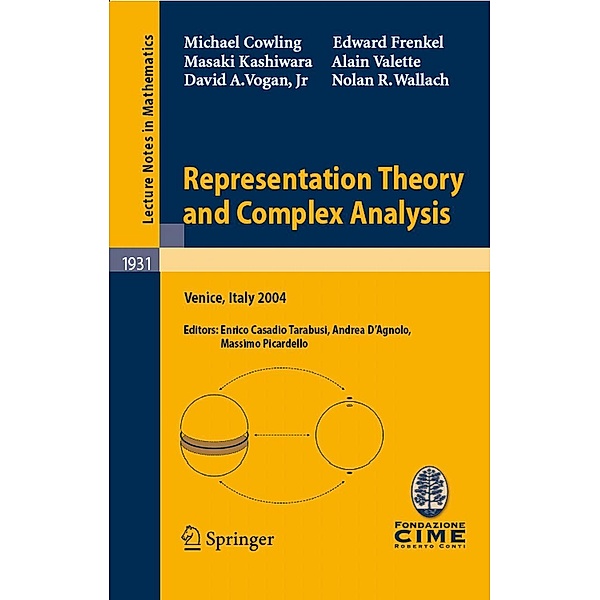 Representation Theory and Complex Analysis / Lecture Notes in Mathematics Bd.1931, Michael Cowling, Edward Frenkel, Masaki Kashiwara, Alain Valette, David A. Vogan, Nolan R. Wallach