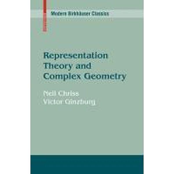 Representation Theory and Complex Geometry / Modern Birkhäuser Classics, Neil Chriss, Victor Ginzburg