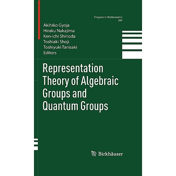 Representation Theory of Algebraic Groups and Quantum Groups / Progress in Mathematics Bd.284, Toshiyuki Tanisaki, Ken-ichi Shinoda, Hiraku Nakajima, Akihiko Gyoja, Toshiaki Shoji