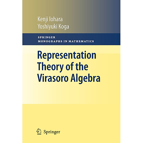 Representation Theory of the Virasoro Algebra, Kenji Iohara, Yoshiyuki Koga