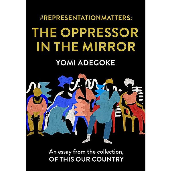 #RepresentationMatters: The Oppressor in the Mirror, Yomi Adegoke