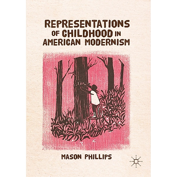 Representations of Childhood in American Modernism, Mason Phillips