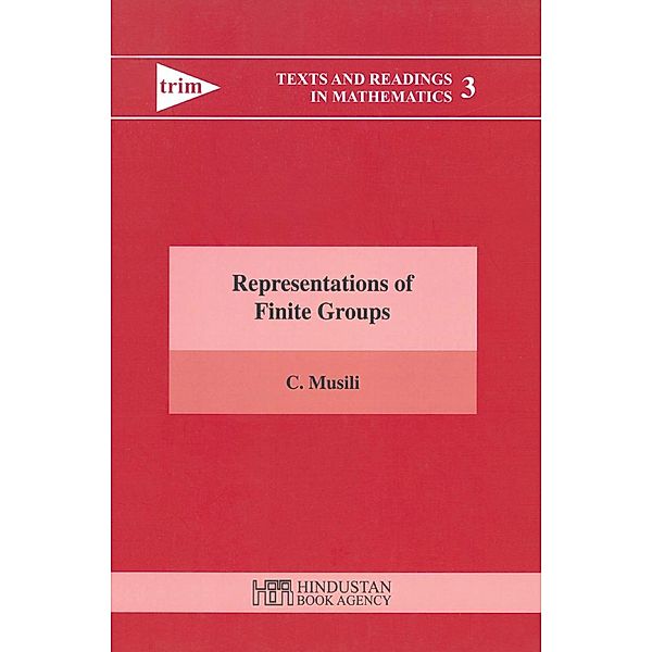 Representations of Finite Groups / Texts and Readings in Mathematics Bd.8, C. Musili