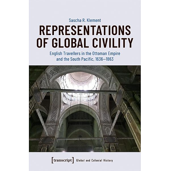 Representations of Global Civility / Global- und Kolonialgeschichte Bd.5, Sascha R. Klement