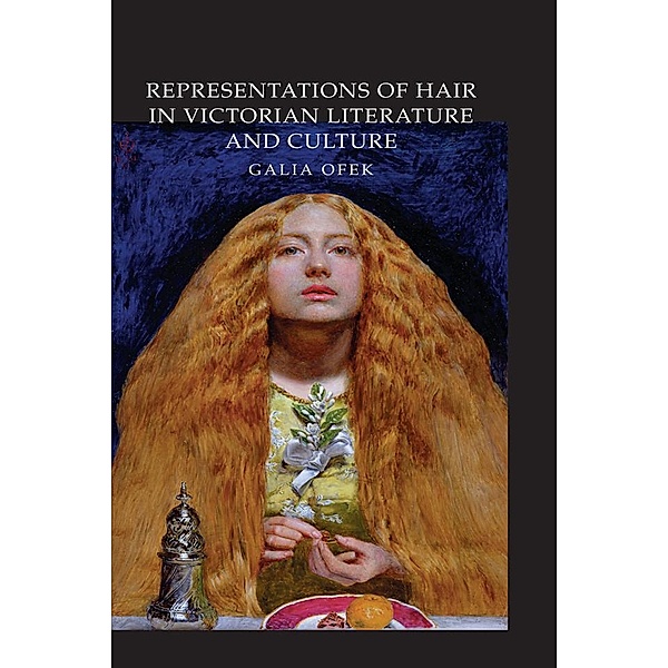 Representations of Hair in Victorian Literature and Culture, Galia Ofek