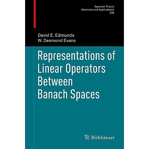 Representations of Linear Operators Between Banach Spaces / Operator Theory: Advances and Applications Bd.238, David E. Edmunds, W. Desmond Evans