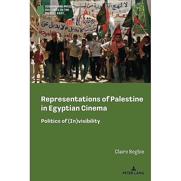 Representations of Palestine in Egyptian Cinema / Cinema and Media Cultures in the Middle East Bd.1, Claire Begbie