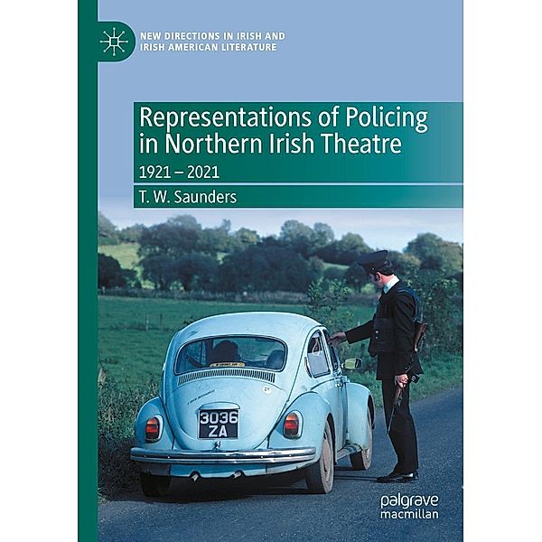 Representations of Policing in Northern Irish Theatre / New Directions in Irish and Irish American Literature, T. W. Saunders