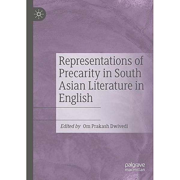 Representations of Precarity in South Asian Literature in English