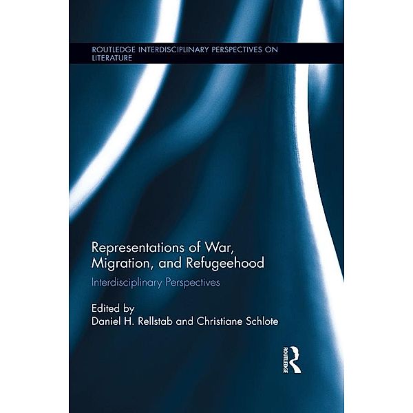 Representations of War, Migration, and Refugeehood / Routledge Interdisciplinary Perspectives on Literature