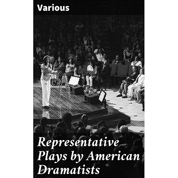Representative Plays by American Dramatists, Various