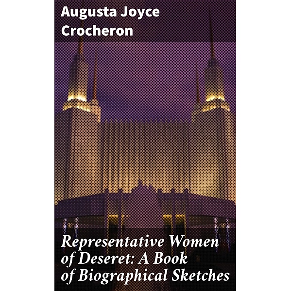 Representative Women of Deseret: A Book of Biographical Sketches, Augusta Joyce Crocheron