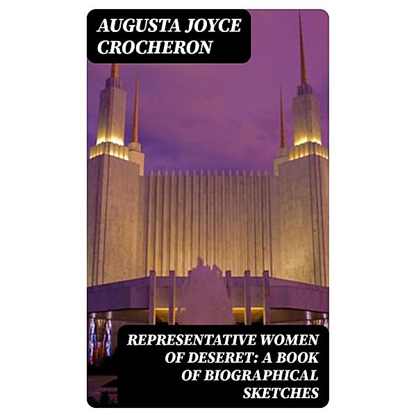 Representative Women of Deseret: A Book of Biographical Sketches, Augusta Joyce Crocheron