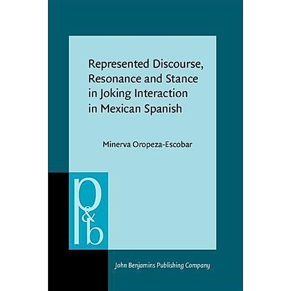 Represented Discourse, Resonance and Stance in Joking Interaction in Mexican Spanish, Minerva Oropeza-Escobar