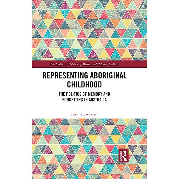 Representing Aboriginal Childhood / The Cultural Politics of Media and Popular Culture, Joanne Faulkner