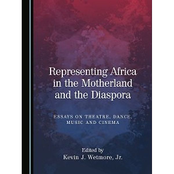 Representing Africa in the Motherland and the Diaspora, Kevin J. Wetmore