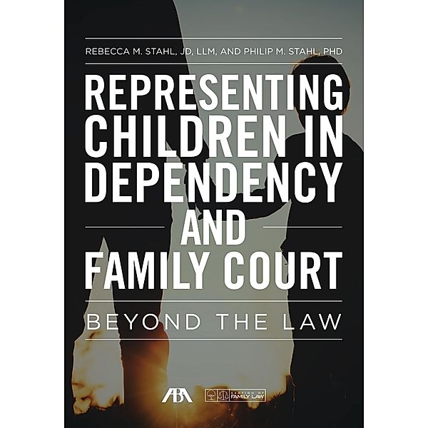 Representing Children in Dependency and Family Court, Rebecca Stahl, Philip Stahl