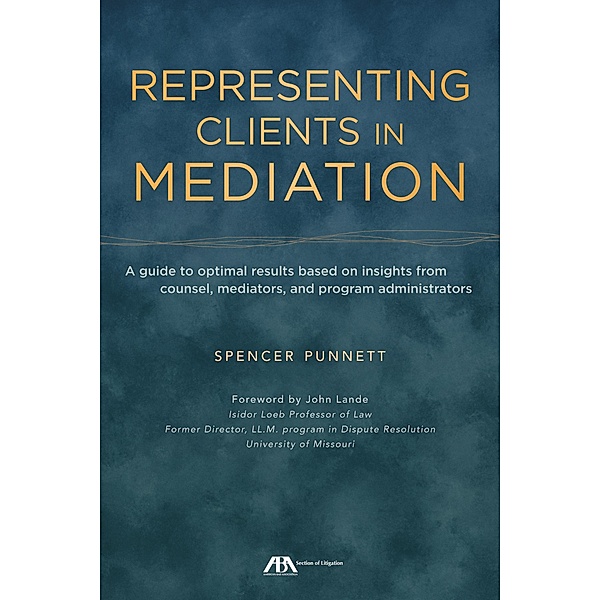 Representing Clients in Mediation, Spencer M. Punnett
