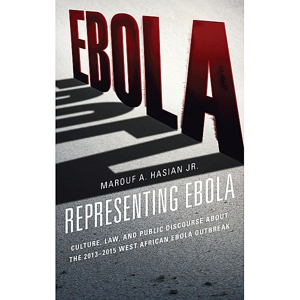 Representing Ebola / The Fairleigh Dickinson University Press Series in Law, Culture, and the Humanities, Marouf A. Hasian