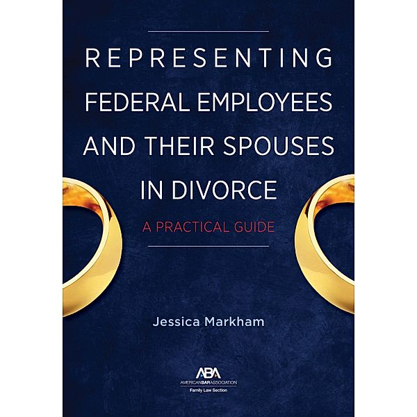 Representing Federal Employees and Their Spouses in Divorce, Jessica Markham