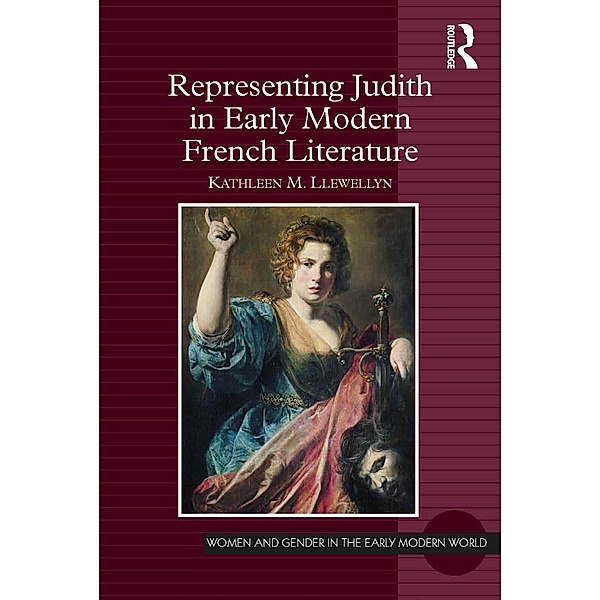 Representing Judith in Early Modern French Literature, Kathleen M. Llewellyn