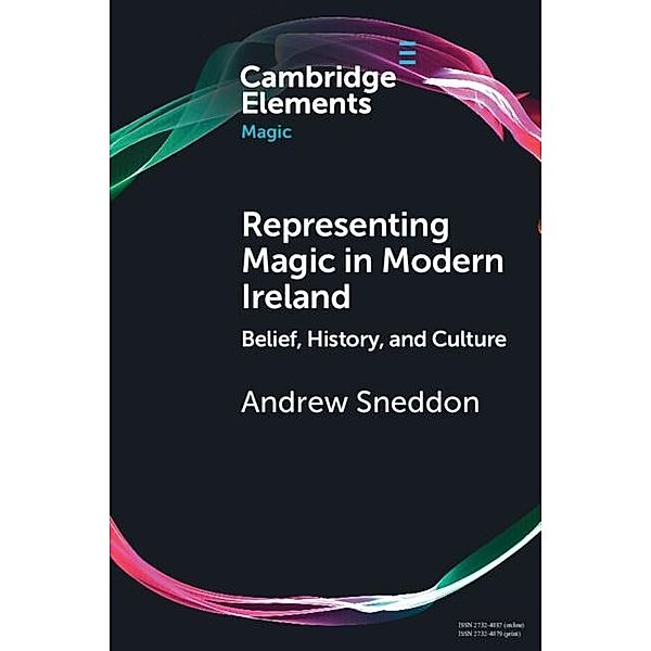 Representing Magic in Modern Ireland / Elements in Magic, Andrew Sneddon