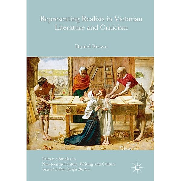 Representing Realists in Victorian Literature and Criticism / Palgrave Studies in Nineteenth-Century Writing and Culture, Daniel Brown