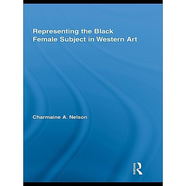 Representing the Black Female Subject in Western Art, Charmaine A. Nelson
