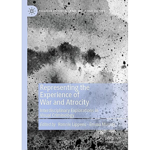 Representing the Experience of War and Atrocity / Palgrave Studies in Crime, Media and Culture