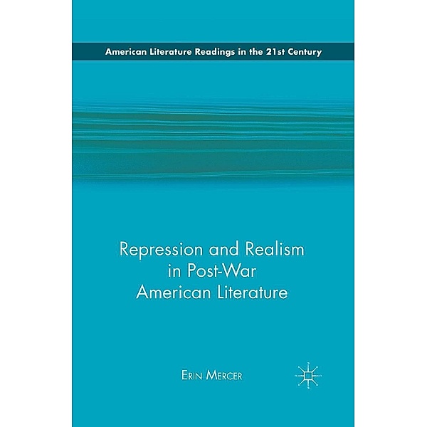 Repression and Realism in Post-War American Literature / American Literature Readings in the 21st Century, E. Mercer
