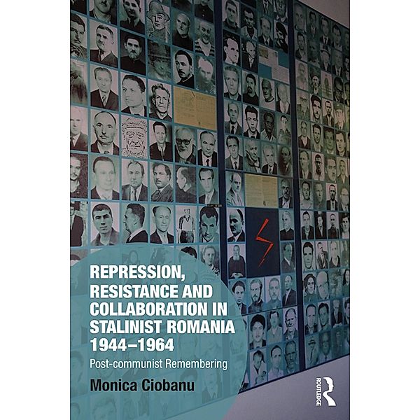 Repression, Resistance and Collaboration in Stalinist Romania 1944-1964, Monica Ciobanu