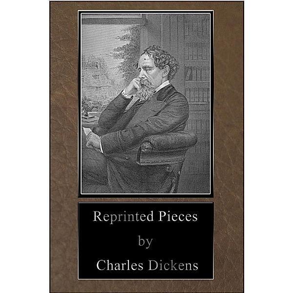 Reprinted Pieces, Charles Dickens