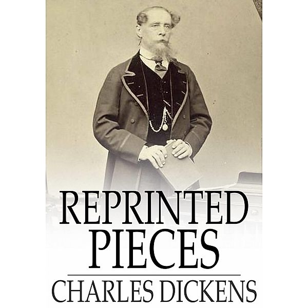 Reprinted Pieces / The Floating Press, Charles Dickens