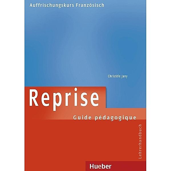 Reprise - Auffrischungskurs Französisch: Lehrerhandbuch, Christele Jany