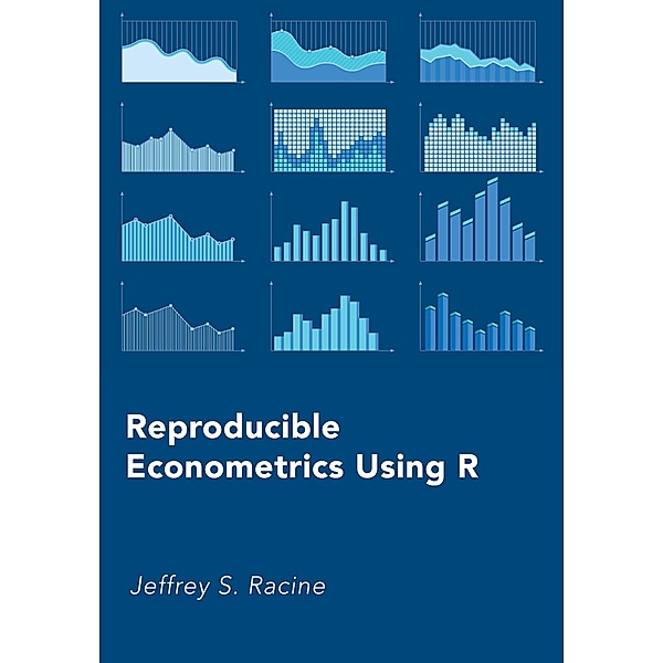 Reproducible Econometrics Using R, Jeffrey S. Racine
