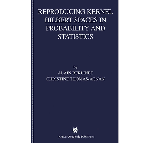 Reproducing Kernel Hilbert Spaces in Probability and Statistics, Alain Berlinet, Christine Thomas-Agnan