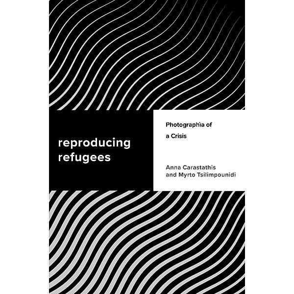 Reproducing Refugees / Challenging Migration Studies, Anna Carastathis, Myrto Tsilimpounidi