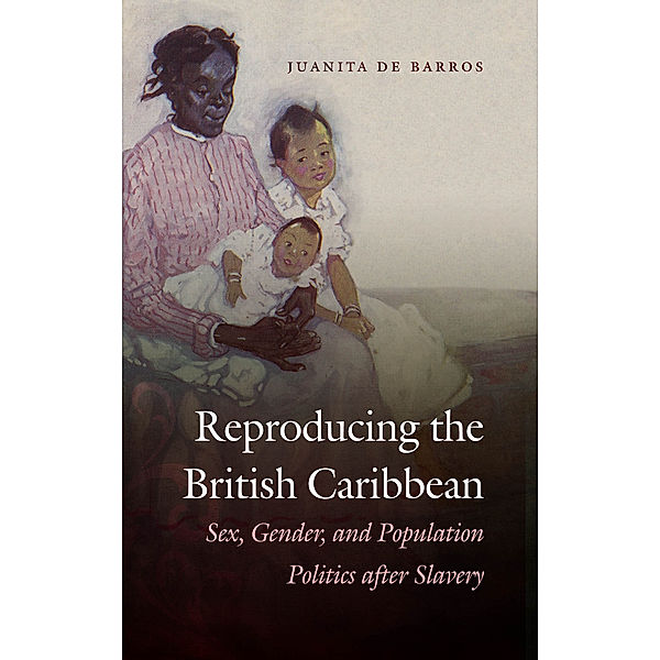 Reproducing the British Caribbean, Juanita De Barros