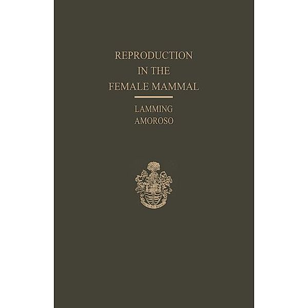 Reproduction in the Female Mammal, George Eric Lamming, Emmanuel C. Amoroso