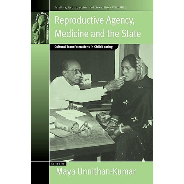 Reproductive Agency, Medicine and the State / Fertility, Reproduction and Sexuality: Social and Cultural Perspectives Bd.3