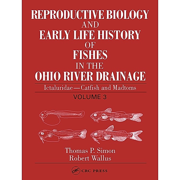 Reproductive Biology and Early Life History of Fishes in the Ohio River Drainage, Thomas P. Simon, Robert Wallus