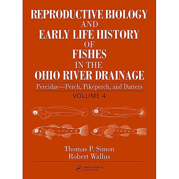 Reproductive Biology and Early Life History of Fishes in the Ohio River Drainage, Thomas P. Simon, Robert Wallus