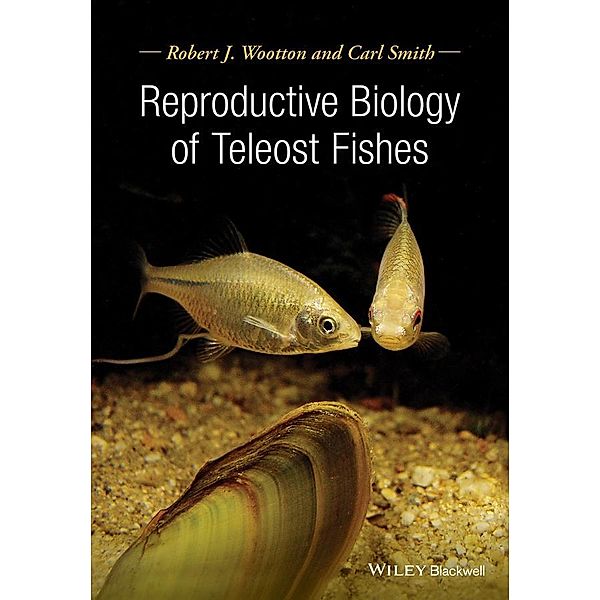 Reproductive Biology of Teleost Fishes, Robert J. Wootton, Carl Smith