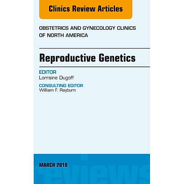 Reproductive Genetics, An Issue of Obstetrics and Gynecology Clinics, Lorraine Dugoff
