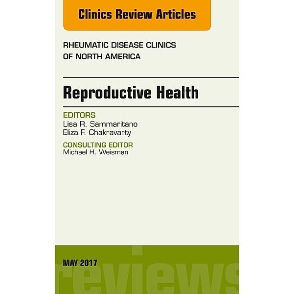 Reproductive Health, An Issue of Rheumatic Disease Clinics of North America, Eliza F. Chakravarty, Lisa R. Sammaritano