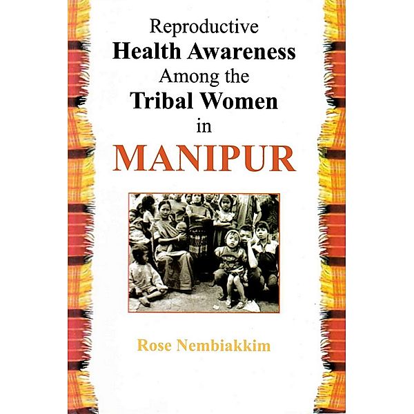 Reproductive Health Awareness Among the Tribal Women in Manipur, Rose Nembiakkim