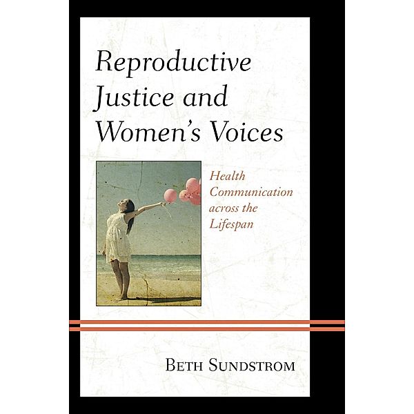 Reproductive Justice and Women's Voices, Beth L. Sundstrom
