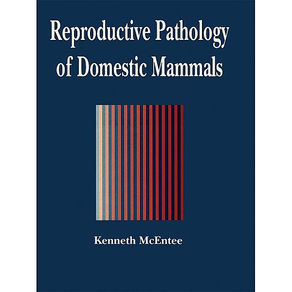 Reproductive Pathology of Domestic Mammals, Mark Mcentee