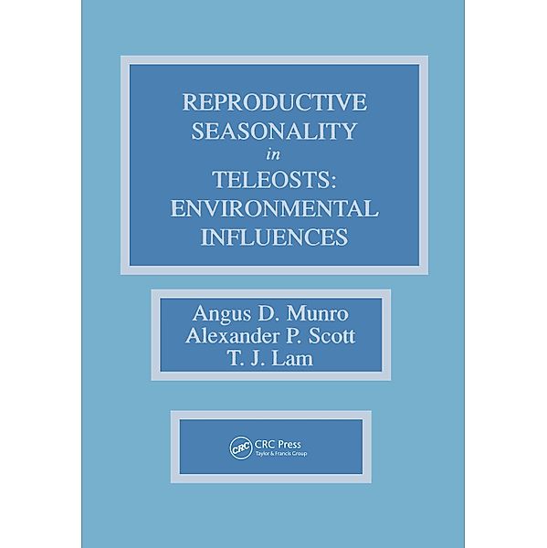 Reproductive Seasonality in Teleosts, Angus D. Munro, Alexander P. Scott, T. J. Lam