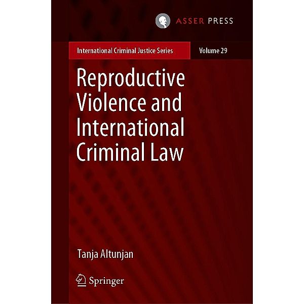 Reproductive Violence and International Criminal Law / International Criminal Justice Series Bd.29, Tanja Altunjan